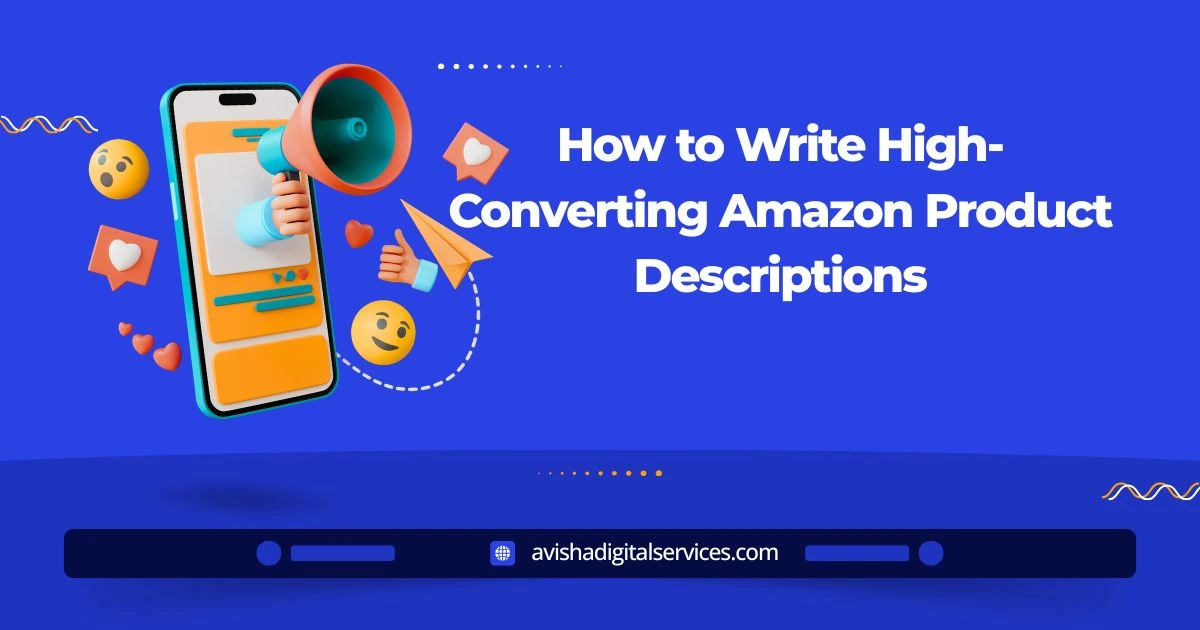 how to write high converting amazon product descriptions avisha digital services