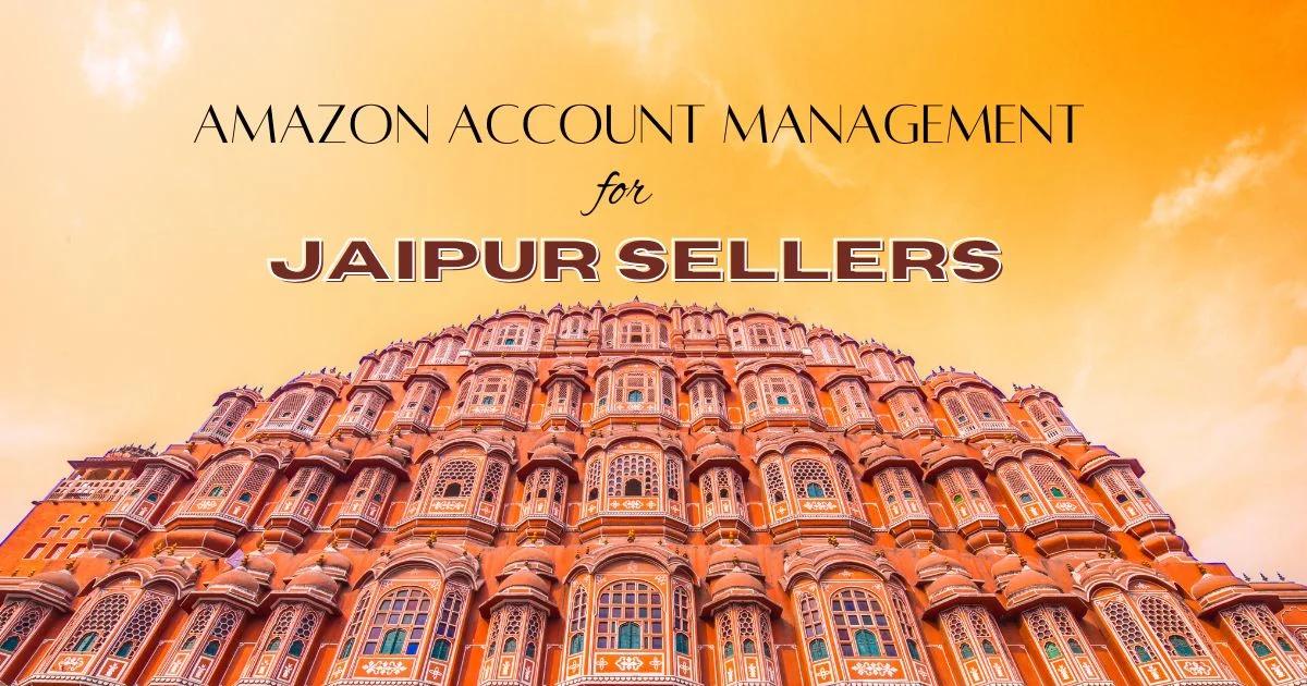 Amazon account management services helping Jaipur sellers improve product rankings, increase sales, and grow faster on the Amazon marketplace.