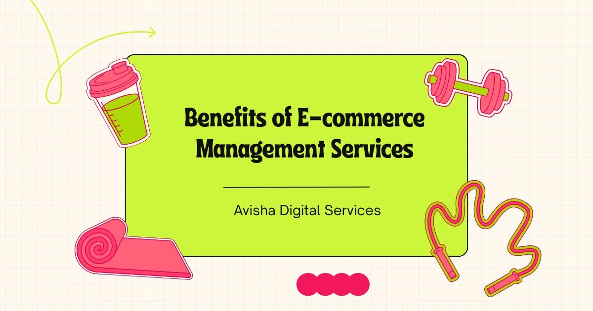 Benefits of E-commerce Management Services by Avisha Digital Services including Amazon account management services, marketplace optimization, SEO, product listing, and online store growth.