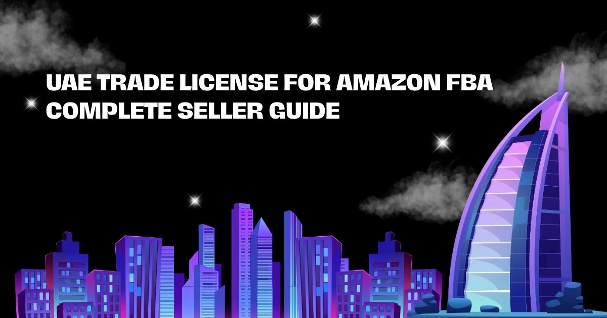 UAE Trade License for Amazon FBA requirements for Amazon sellers