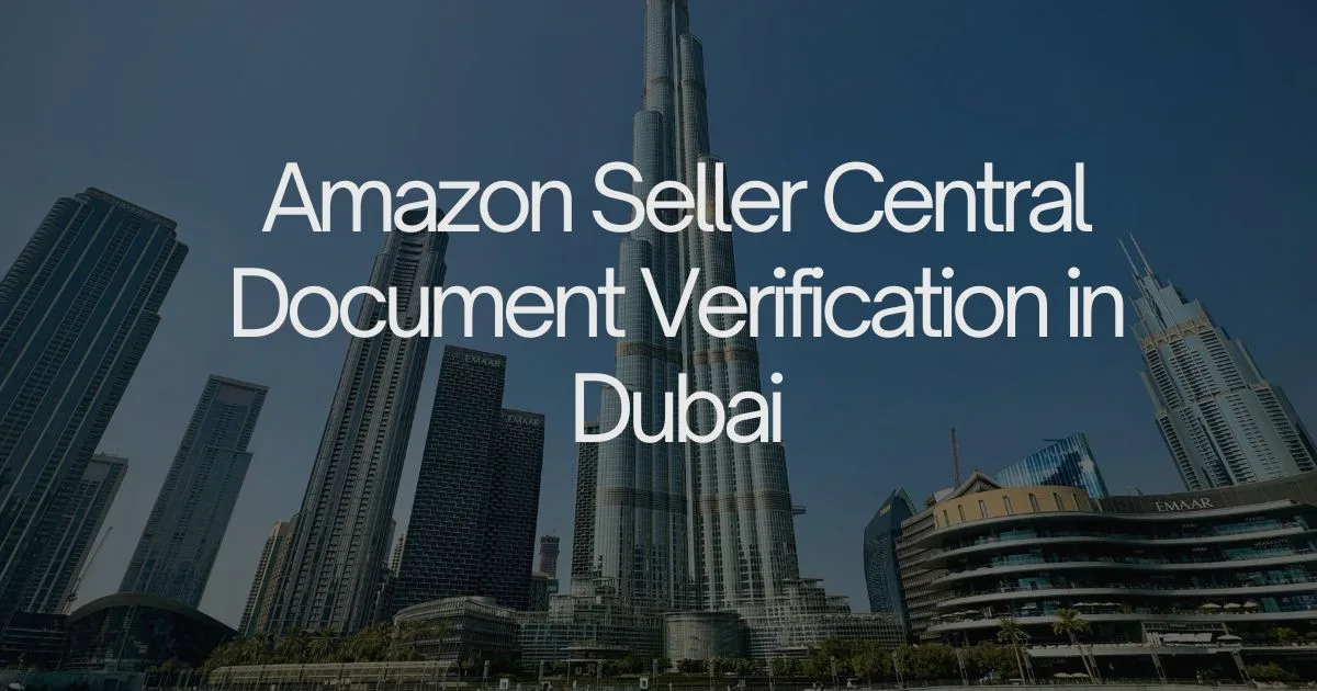 Banner showing Dubai skyscrapers with the overlay text 'Amazon Seller Central Document Verification in Dubai'. This image denotes an article header about Amazon verification in Dubai.